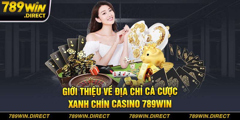 Giới thiệu về địa chỉ cá cược xanh chín Casino 789WIN