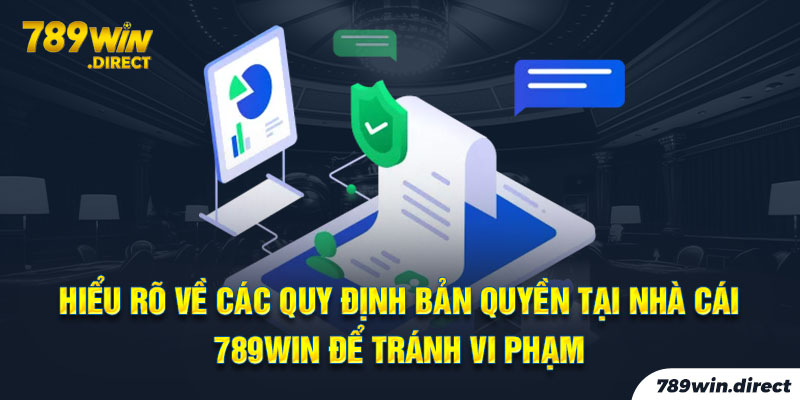 Hiểu rõ về các quy định bản quyền tại nhà cái 789win để tránh vi phạm