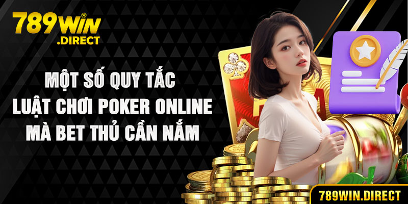 Một số quy tắc, luật chơi Poker online mà bet thủ cần nắm