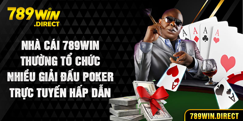 Nhà cái 789WIN thường tổ chức nhiều giải đấu Poker trực tuyến hấp dẫn