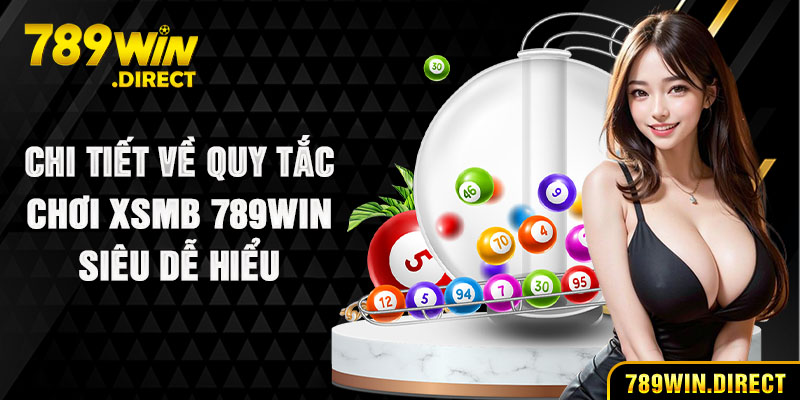 Quy tắc chơi XSMB 789WIN siêu dễ hiểu