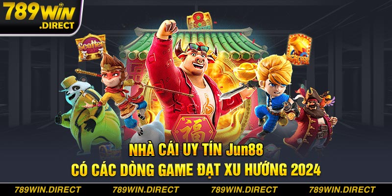 Nhà cái uy tín Jun88 có các dòng game đạt xu hướng 2024