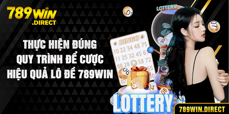 Thực hiện đúng quy trình để cược hiệu quả lô đề 789WIN