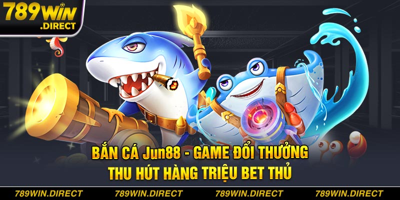 Bắn cá tại Jun88 là game đổi thưởng thu hút hàng triệu bet thủ 