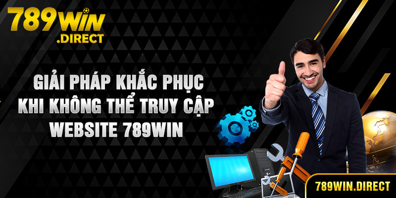 Giải pháp khắc phục khi không thể truy cập website 789WIN