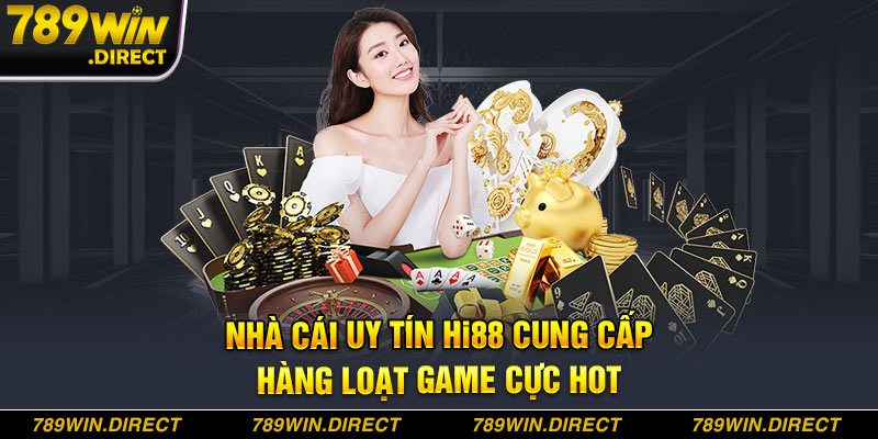 Nhà cái uy tín Hi88 cung cấp hàng loạt game cực hot