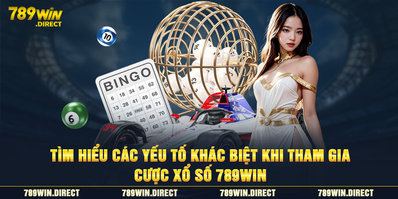 Tìm hiểu các yếu tố khác biệt khi tham gia cược xổ số 789WIN