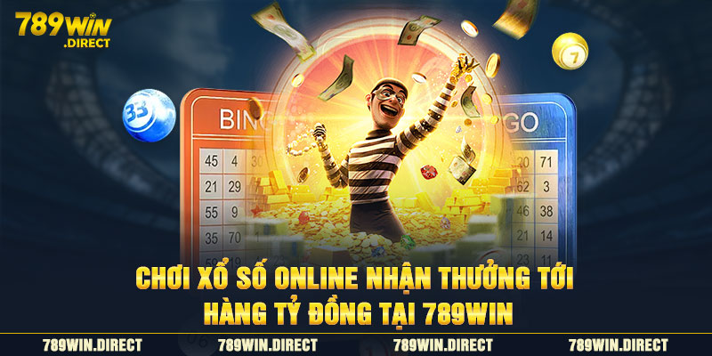 Chơi xổ số online nhận thưởng lên tới hàng tỷ đồng tại 789WIN