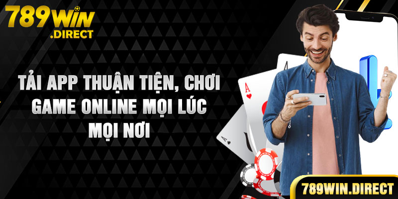 Tải app thuận tiện chơi game online mọi lúc mọi nơi