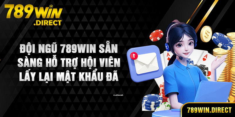 Đội ngũ 789WIN sẵn sàng hỗ trợ hội viên lấy lại mật khẩu đã mất