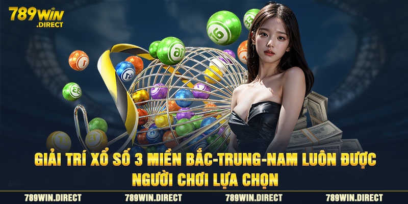 Giải trí xổ số 3 miền Bắc-Trung-Nam luôn được người chơi lựa chọn