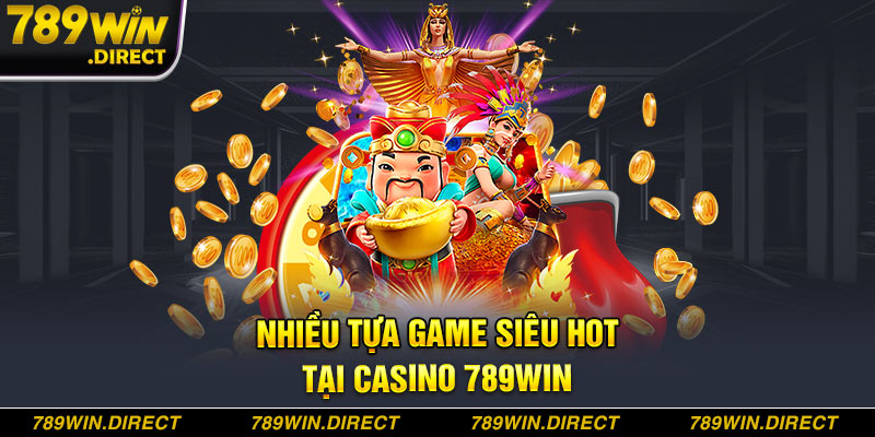 Nhiều tựa game siêu hot tại Casino 789WIN