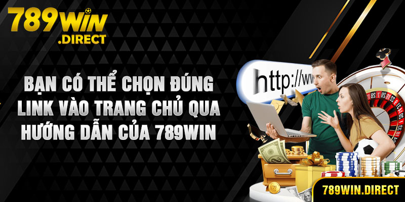 Bạn có thể chọn đúng link vào trang chủ qua hướng dẫn của 789WIN