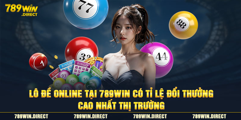 Lô đề online tại 789WIN có tỉ lệ đổi thưởng cao nhất thị trường