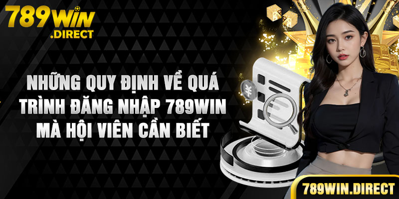 Những quy định về quá trình đăng nhập 789WIN mà hội viên cần biết