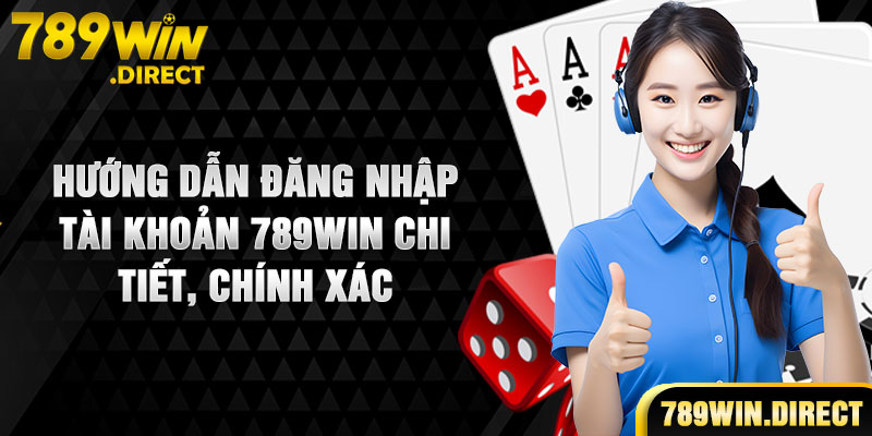 Hướng dẫn đăng nhập tài khoản 789WIN chi tiết, chính xác