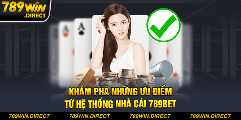 Khám phá những ưu điểm từ hệ thống nhà cái 789BET