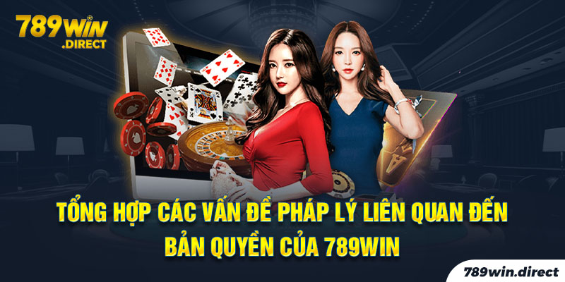 Tổng hợp các vấn đề pháp lý liên quan đến bản quyền của 789win