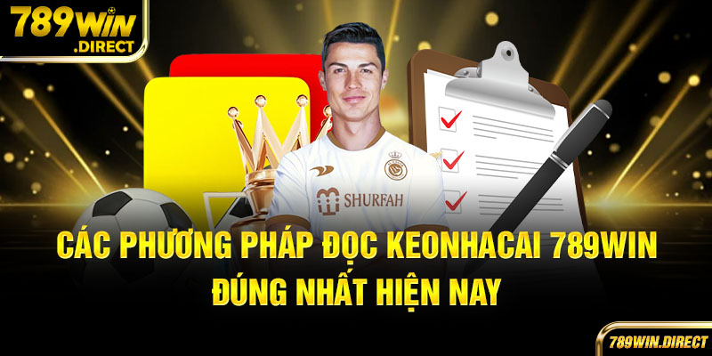 Các phương pháp đọc keonhacai 789win đúng nhất hiện nay