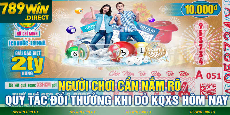 Người chơi cần nắm rõ quy tắc đổi thưởng khi dò kqxs hôm nay tại 789win