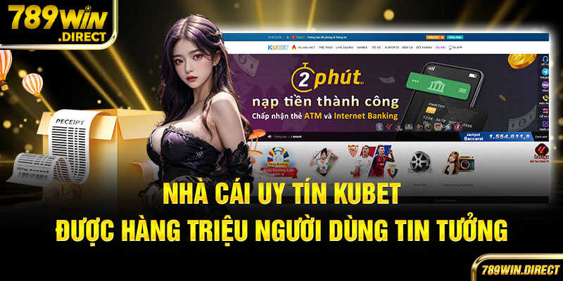 Nhà cái uy tín kubet được hàng triệu người tin dùng