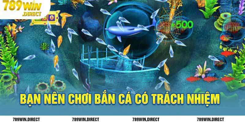 Bạn nên chơi bắn cá có trách nhiệm