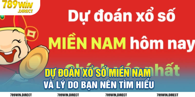 Lý do bạn nên tìm hiểu dự đoán xổ số miền Nam tại 789win