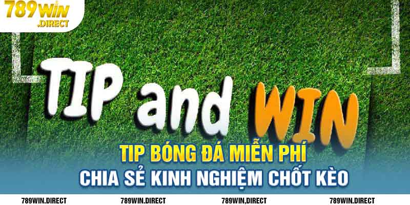 tip bóng đá miễn phí chia sẻ kinh nghiệm chốt kèo