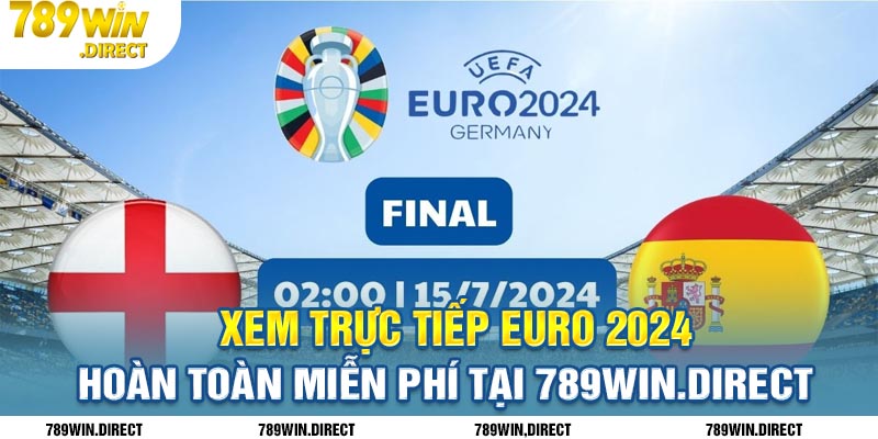 Xem trực tiếp Euro 2024 hoàn toàn miễn phí tại 789win.direct